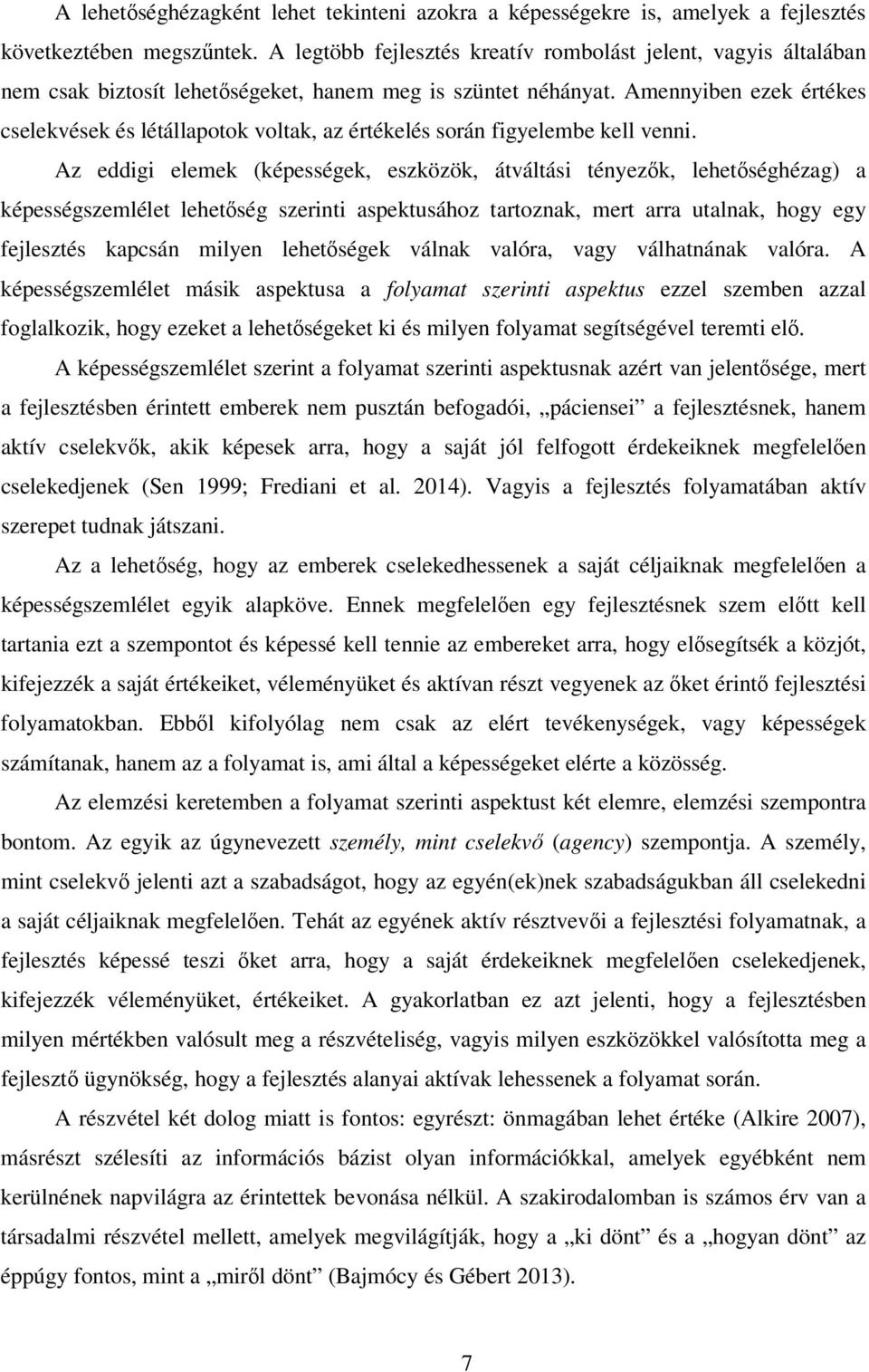 Amennyiben ezek értékes cselekvések és létállapotok voltak, az értékelés során figyelembe kell venni.