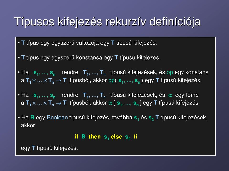 .. T n T típusból, akkor op( s 1,..., s n ) egy T típusú kifejezés. Ha s 1,..., s n rendre T 1,..., T n típusú kifejezések, és α egy tömbt a T 1.