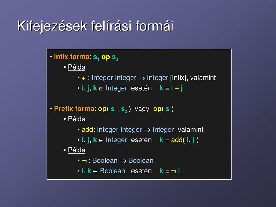 s 1, s 2 ) vagy op( s ) Példa add: Integer Integer Integer, valamint i, j, k