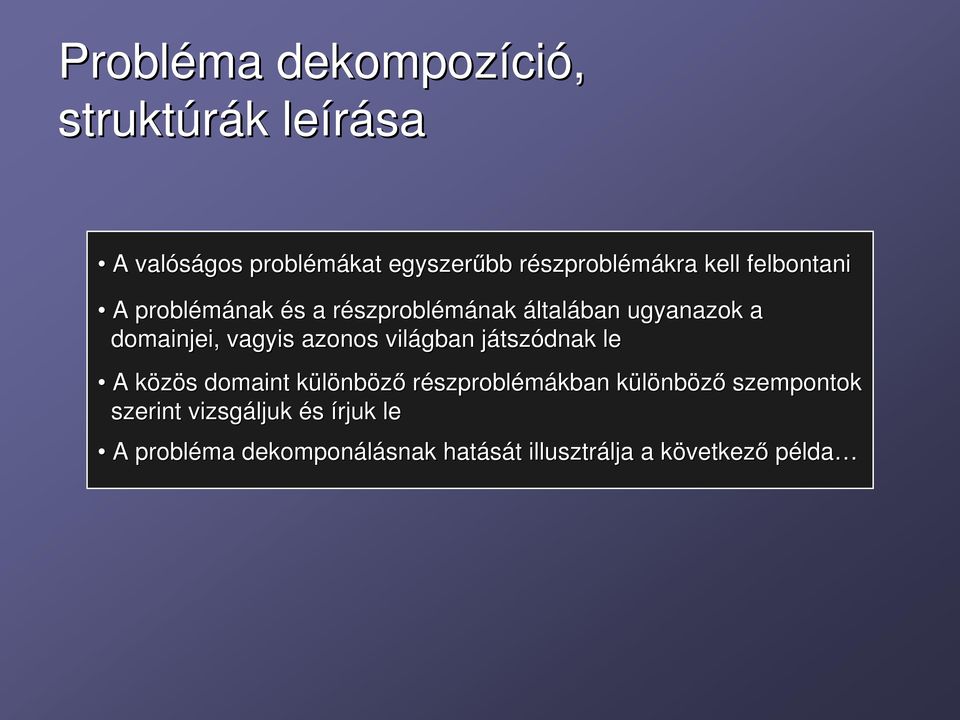 azonos világban játszj tszódnak le A közös k s domaint különbk nböző részproblémákban különbk nböző