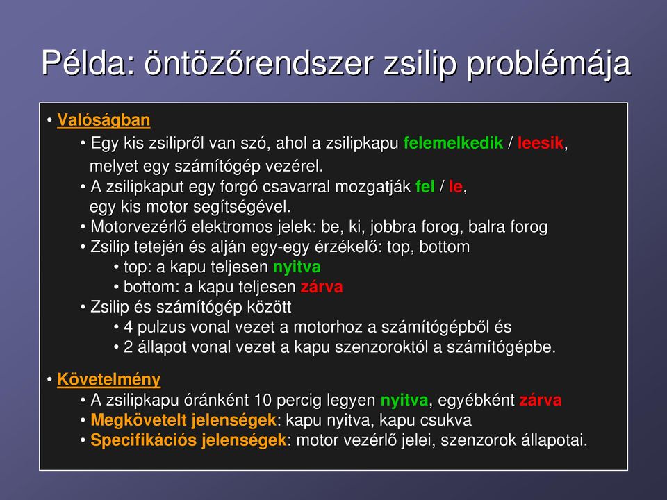 Motorvezérl rlő elektromos jelek: be, ki, jobbra forog, balra forog Zsilip tetején és s alján n egy-egy érzékelő: : top, bottom top: a kapu teljesen nyitva bottom: a kapu teljesen zárva