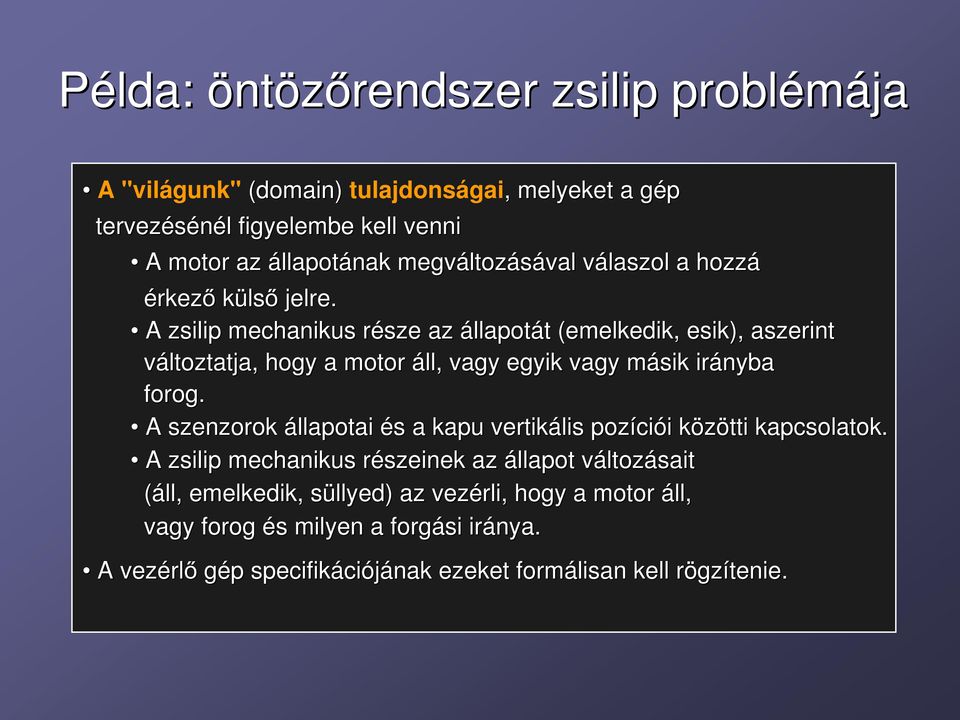 A zsilip mechanikus része r az állapotát t (emelkedik, esik), aszerint változtatja, hogy a motor áll, vagy egyik vagy másik m irányba forog.