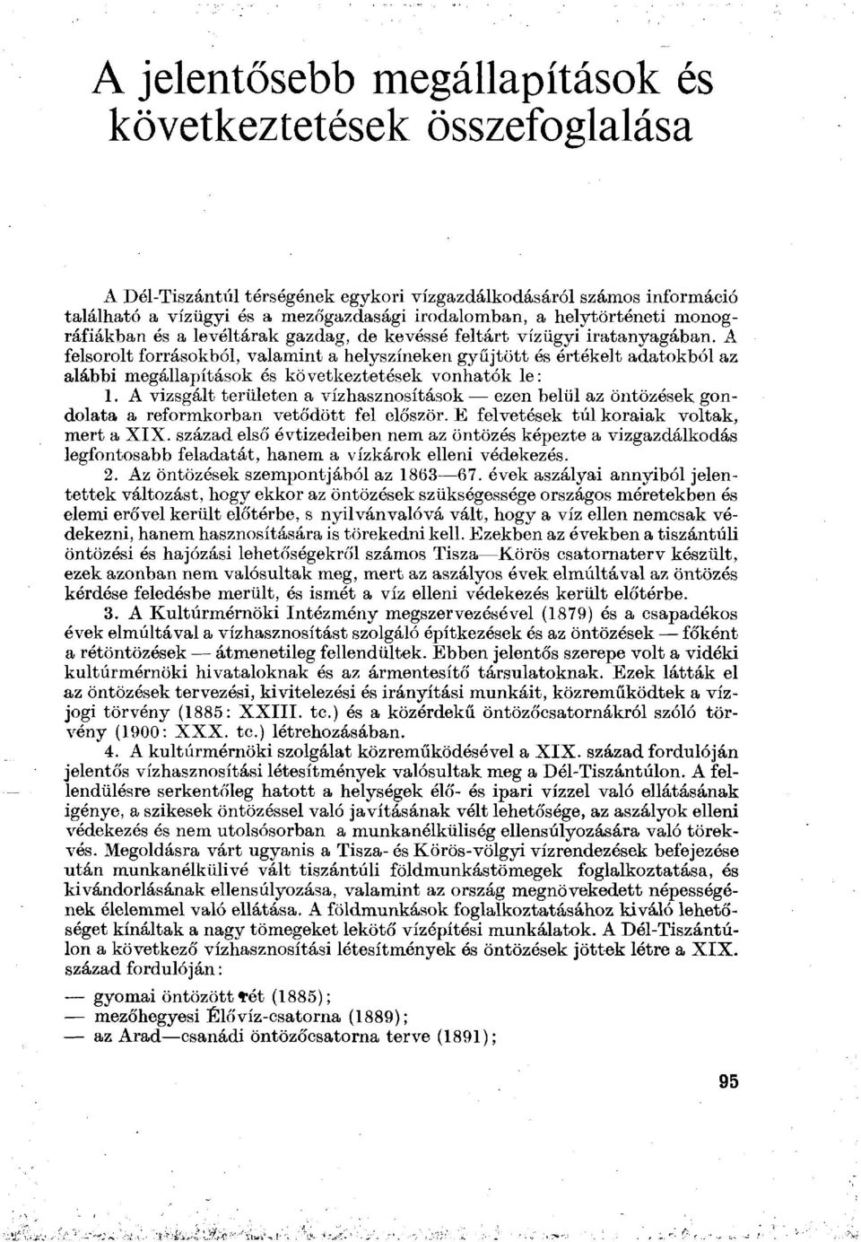 A felsorolt forrásokból, valamint a helyszíneken gyűjtött és értékelt adatokból az alábbi megállapítások és következtetések vonhatók le: 1.