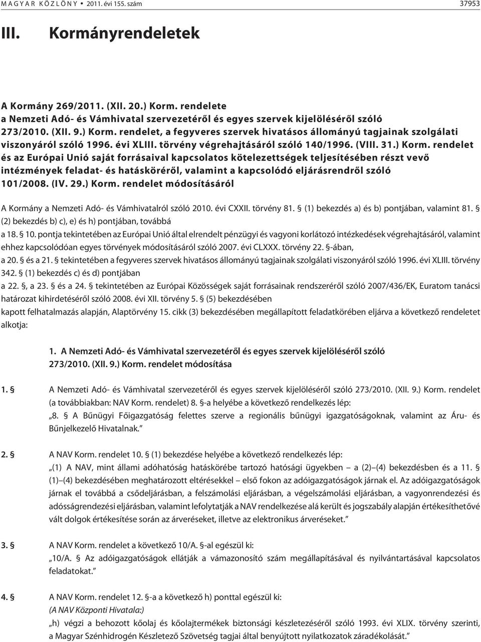 rendelet, a fegyveres szervek hivatásos állományú tagjainak szolgálati viszonyáról szóló 1996. évi XLIII. törvény végrehajtásáról szóló 140/1996. (VIII. 31.) Korm.