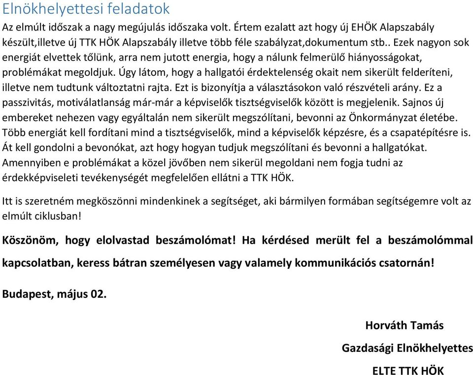 . Ezek nagyon sok energiát elvettek tőlünk, arra nem jutott energia, hogy a nálunk felmerülő hiányosságokat, problémákat megoldjuk.