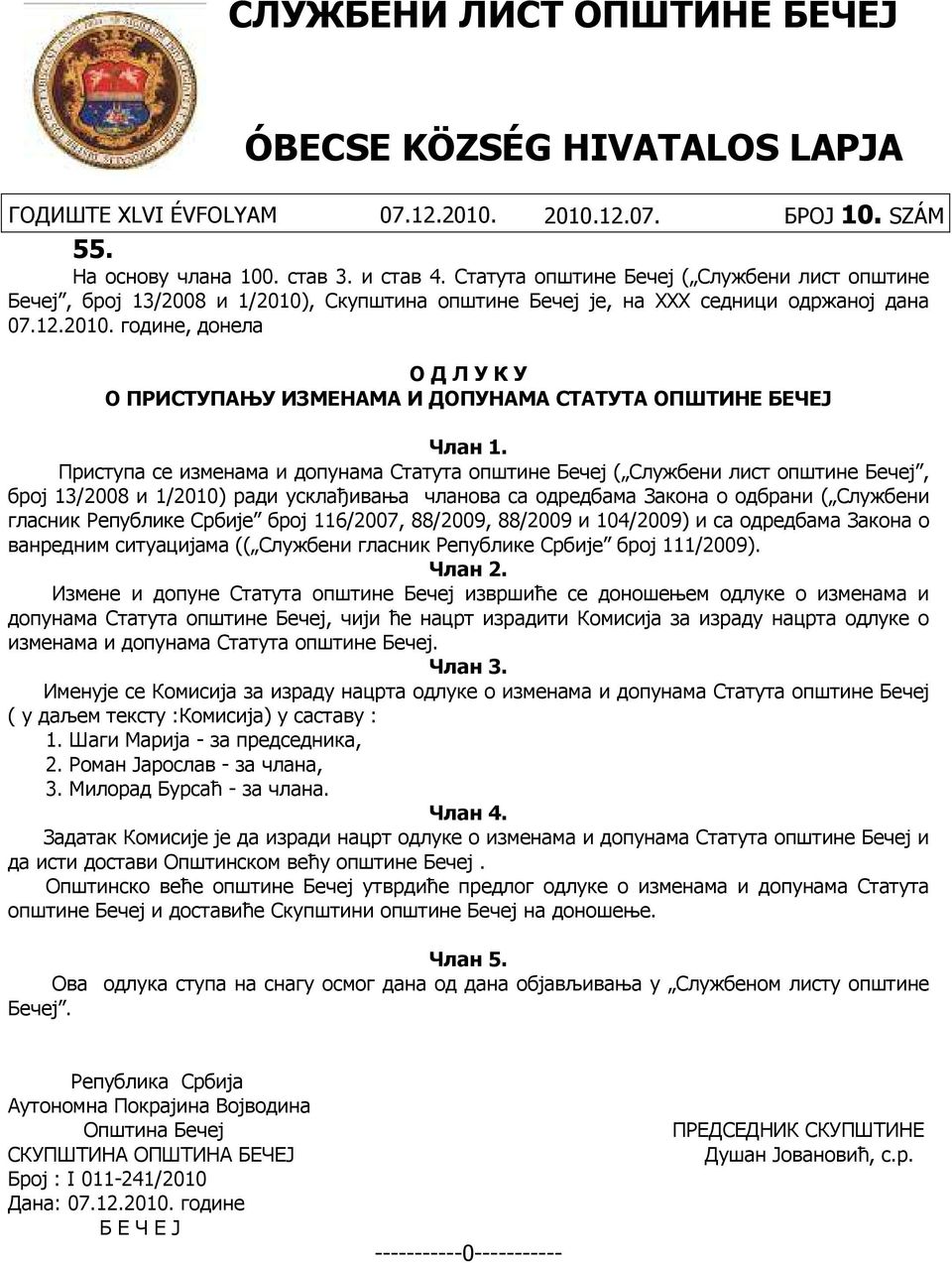 Приступа се изменама и допунама Статута општине Бечеј ( Службени лист општине Бечеј, број 13/2008 и 1/2010) ради усклађивања чланова са одредбама Закона о одбрани ( Службени гласник Републике Србије