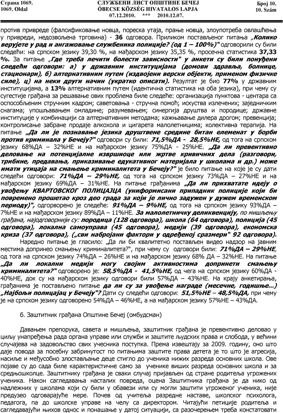 (од 1 100%) одговорили су били следећи: на српском језику 39,30 %, на мађарском језику 35,35 %, просечна статистика 37,33 %.