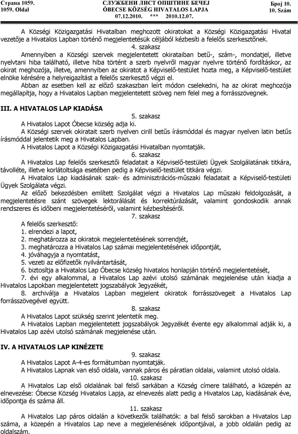 az okirat meghozója, illetve, amennyiben az okiratot a Képviselı-testület hozta meg, a Képviselı-testület elnöke kérésére a helyreigazítást a felelıs szerkesztı végzi el.