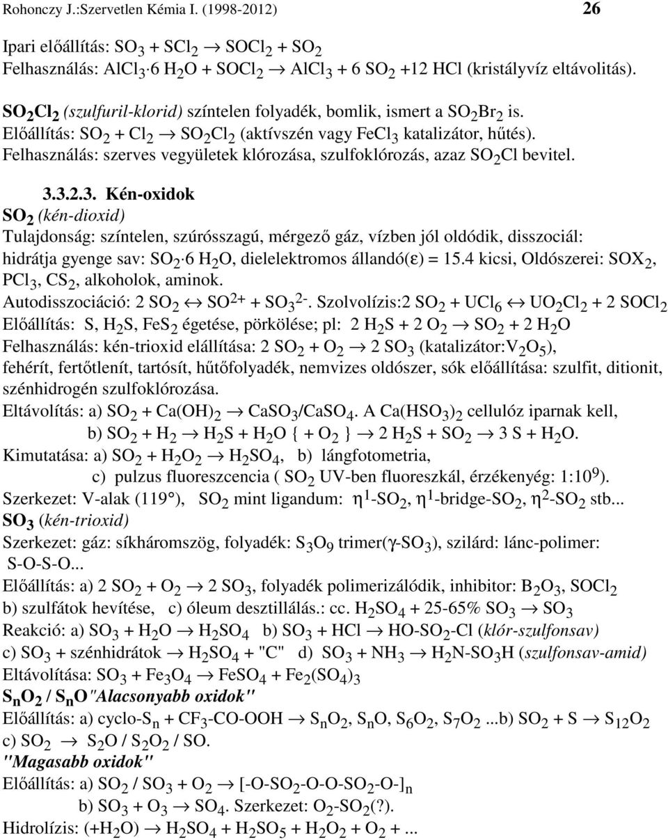 Felhasználás: szerves vegyületek klórozása, szulfoklórozás, azaz SO 2 Cl bevitel. 3.