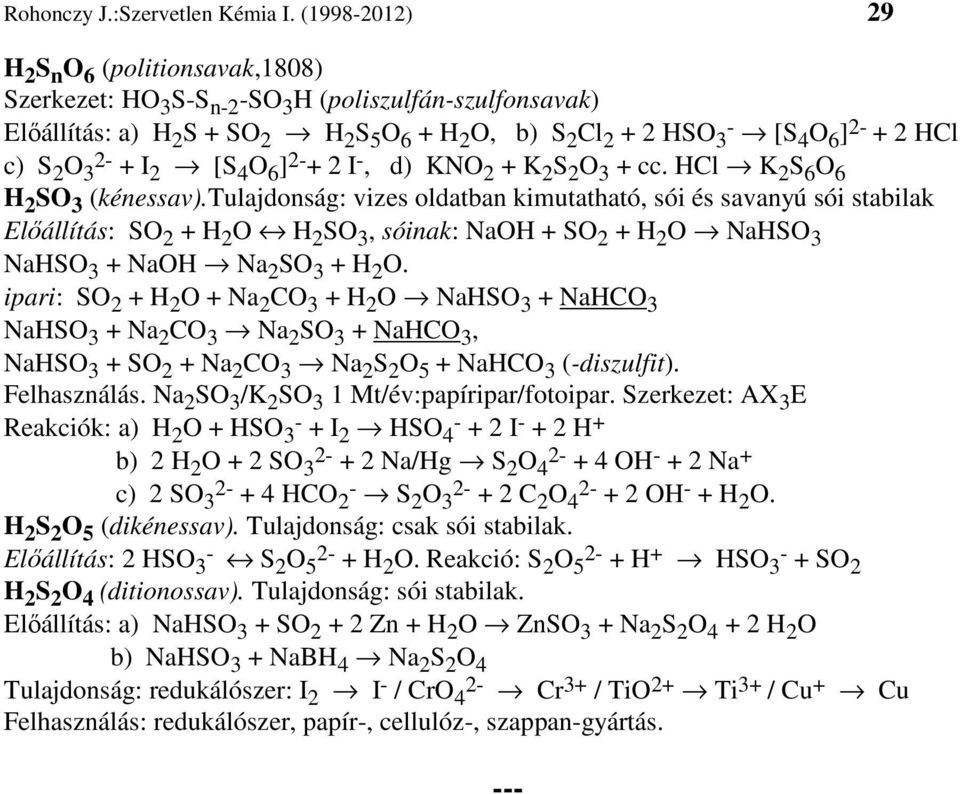 c) S 2 O 3 + I 2 [S 4 O 6 ] + 2 I -, d) KNO 2 + K 2 S 2 O 3 + cc. HCl K 2 S 6 O 6 H 2 SO 3 (kénessav).