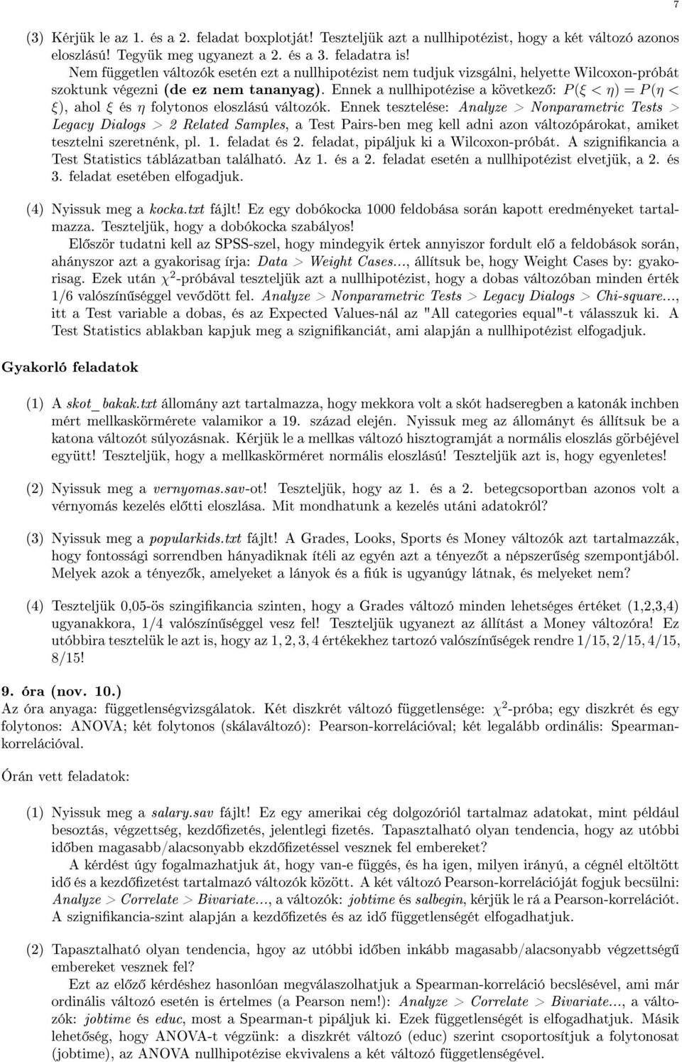 Ennek a nullhipotézise a következ : P (ξ < η) = P (η < ξ), ahol ξ és η folytonos eloszlású változók.