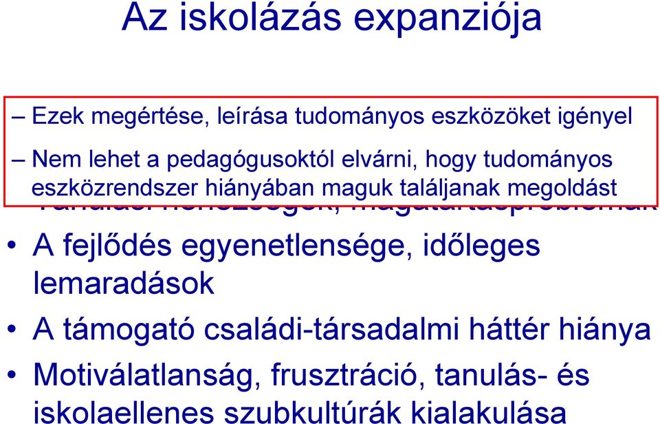 maguk találjanak megoldást Tanulási nehézségek, magatartásproblémák A fejlődés egyenetlensége, időleges lemaradások A