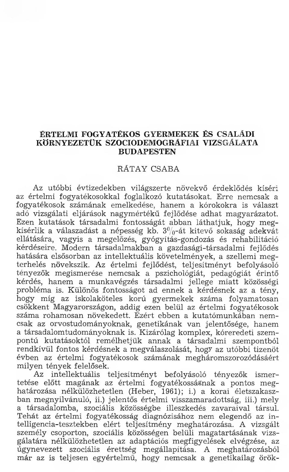 Ezen kutatások társadalm i fontosságát abban láthatjuk, hogy m egkísérlik a válaszadást a népesség kb.