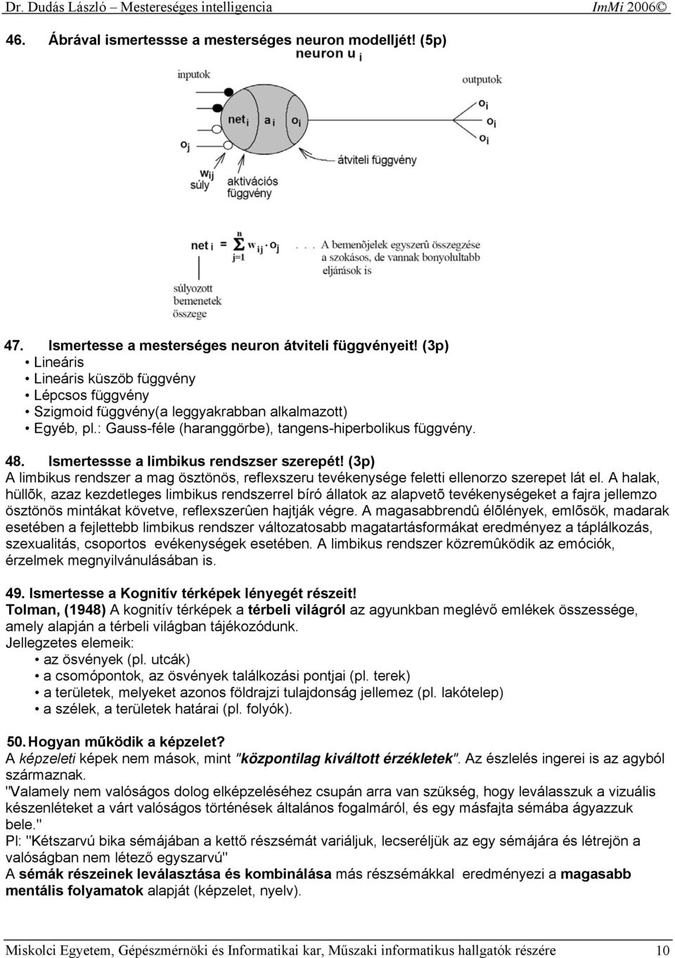 Ismertessse a limbikus rendszser szerepét! (3p) A limbikus rendszer a mag ösztönös, reflexszeru tevékenysége feletti ellenorzo szerepet lát el.