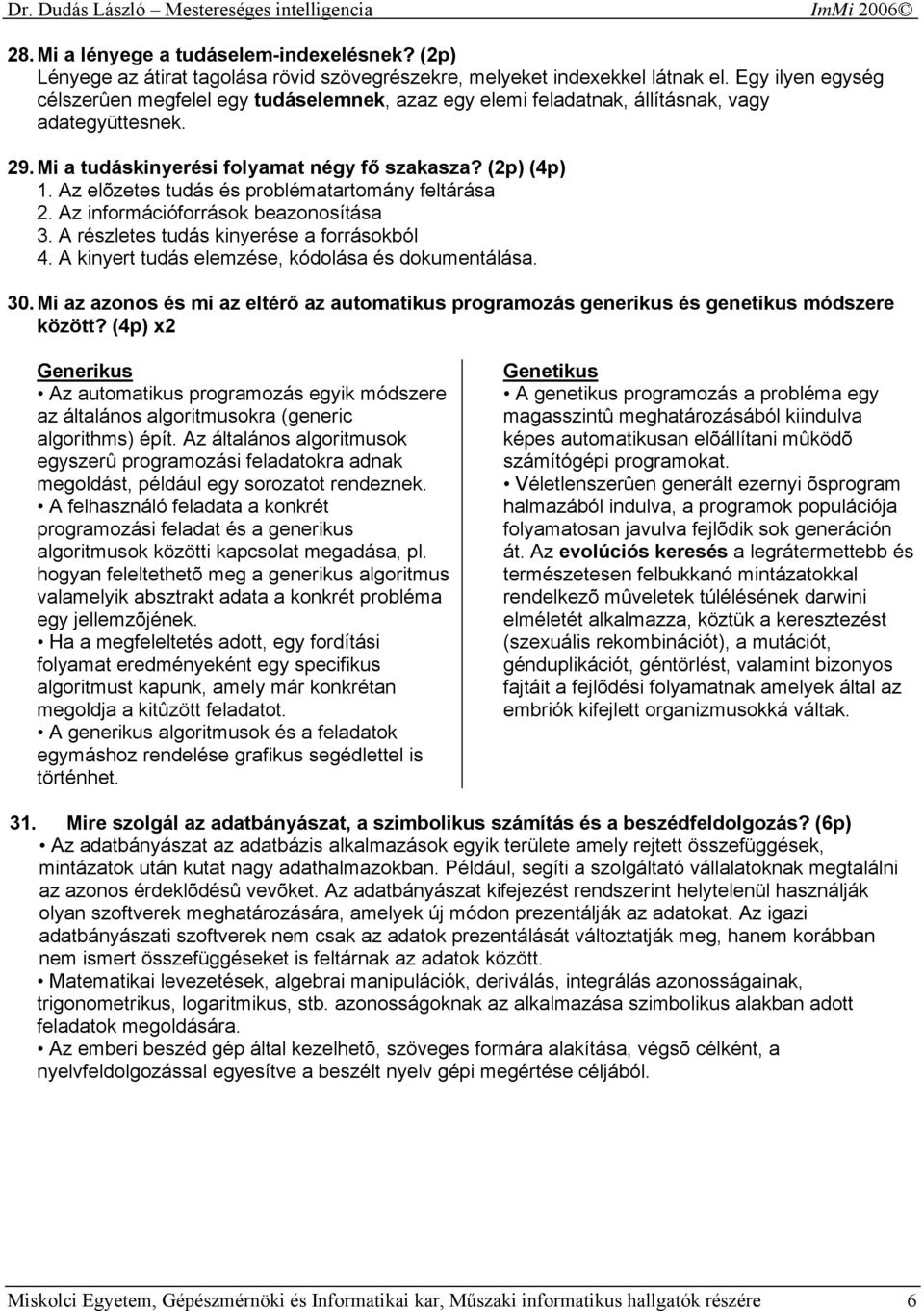 Az elõzetes tudás és problématartomány feltárása 2. Az információforrások beazonosítása 3. A részletes tudás kinyerése a forrásokból 4. A kinyert tudás elemzése, kódolása és dokumentálása. 30.