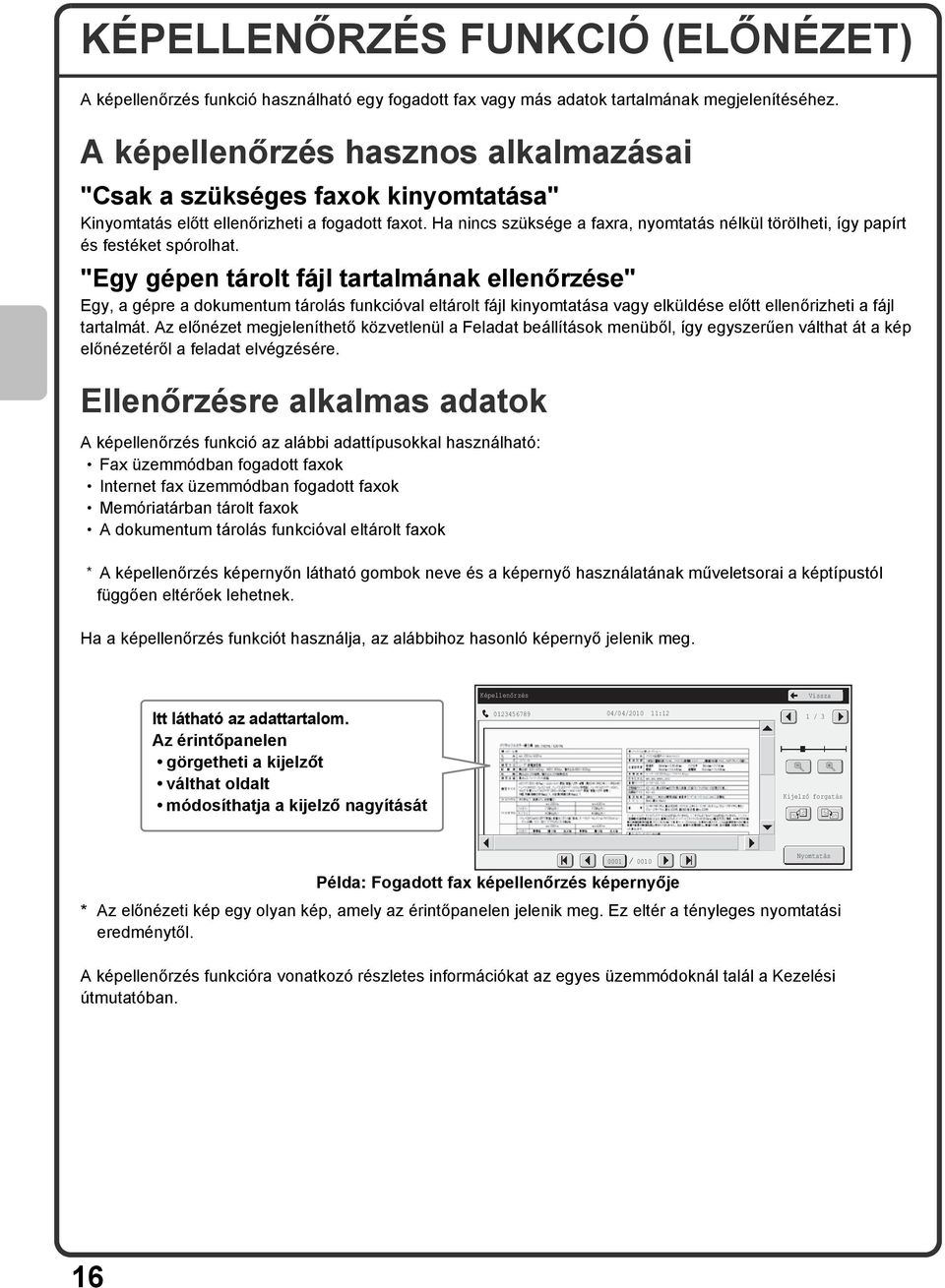 Ha nincs szüksége a faxra, nyomtatás nélkül törölheti, így papírt és festéket spórolhat.