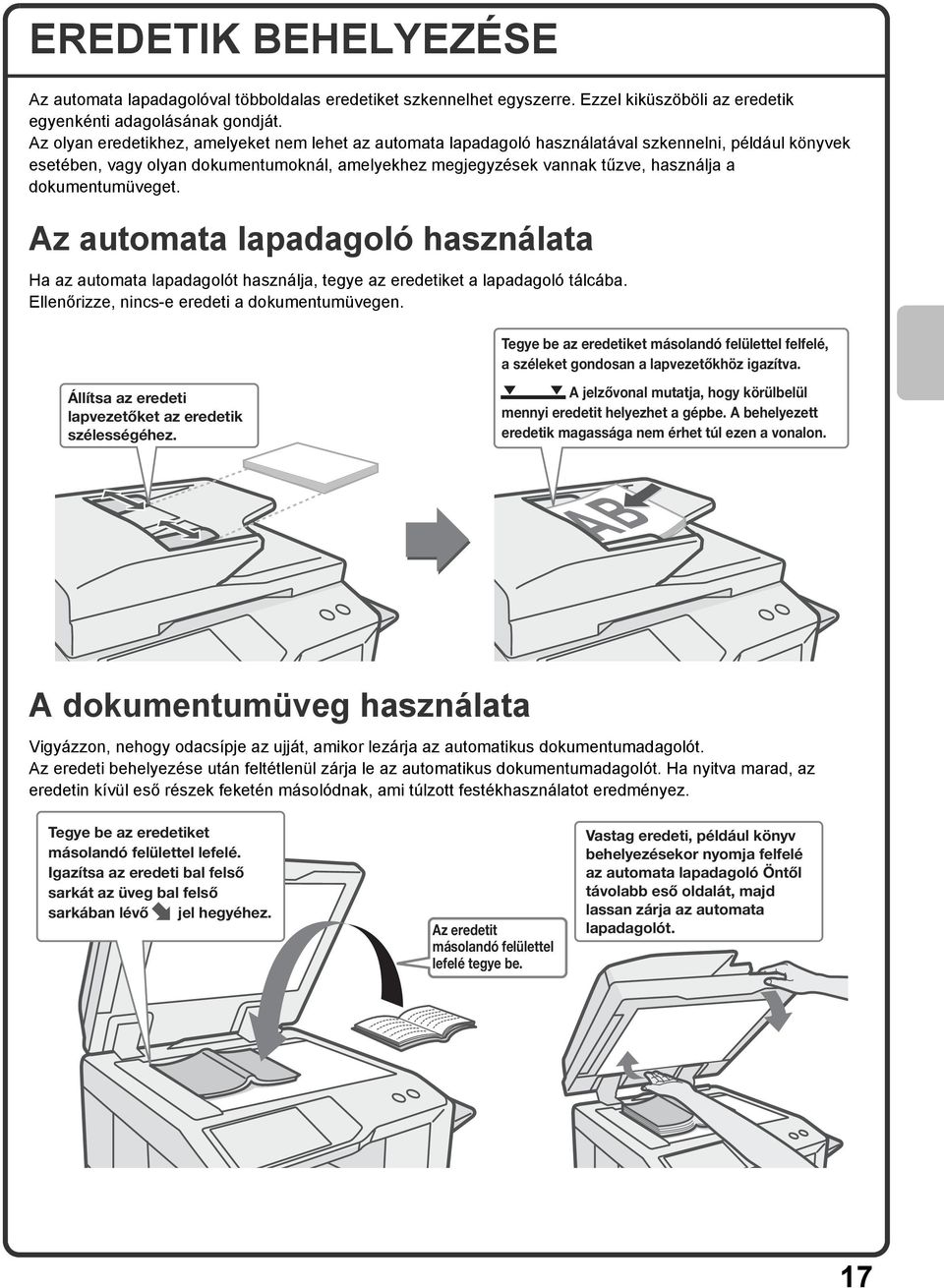 dokumentumüveget. Az automata lapadagoló használata Ha az automata lapadagolót használja, tegye az eredetiket a lapadagoló tálcába. Ellenőrizze, nincs-e eredeti a dokumentumüvegen.