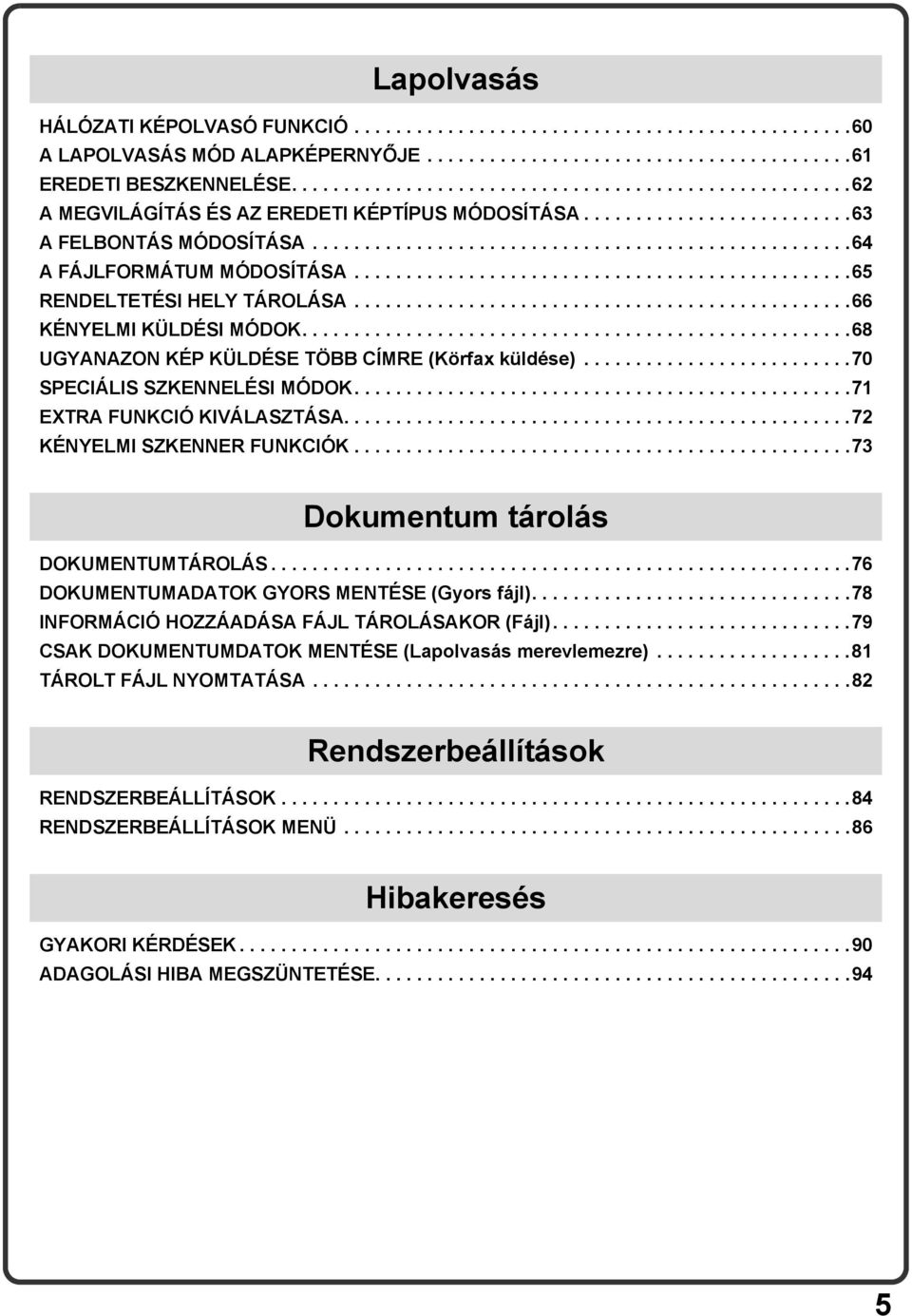 ...............................................65 RENDELTETÉSI HELY TÁROLÁSA................................................66 KÉNYELMI KÜLDÉSI MÓDOK.