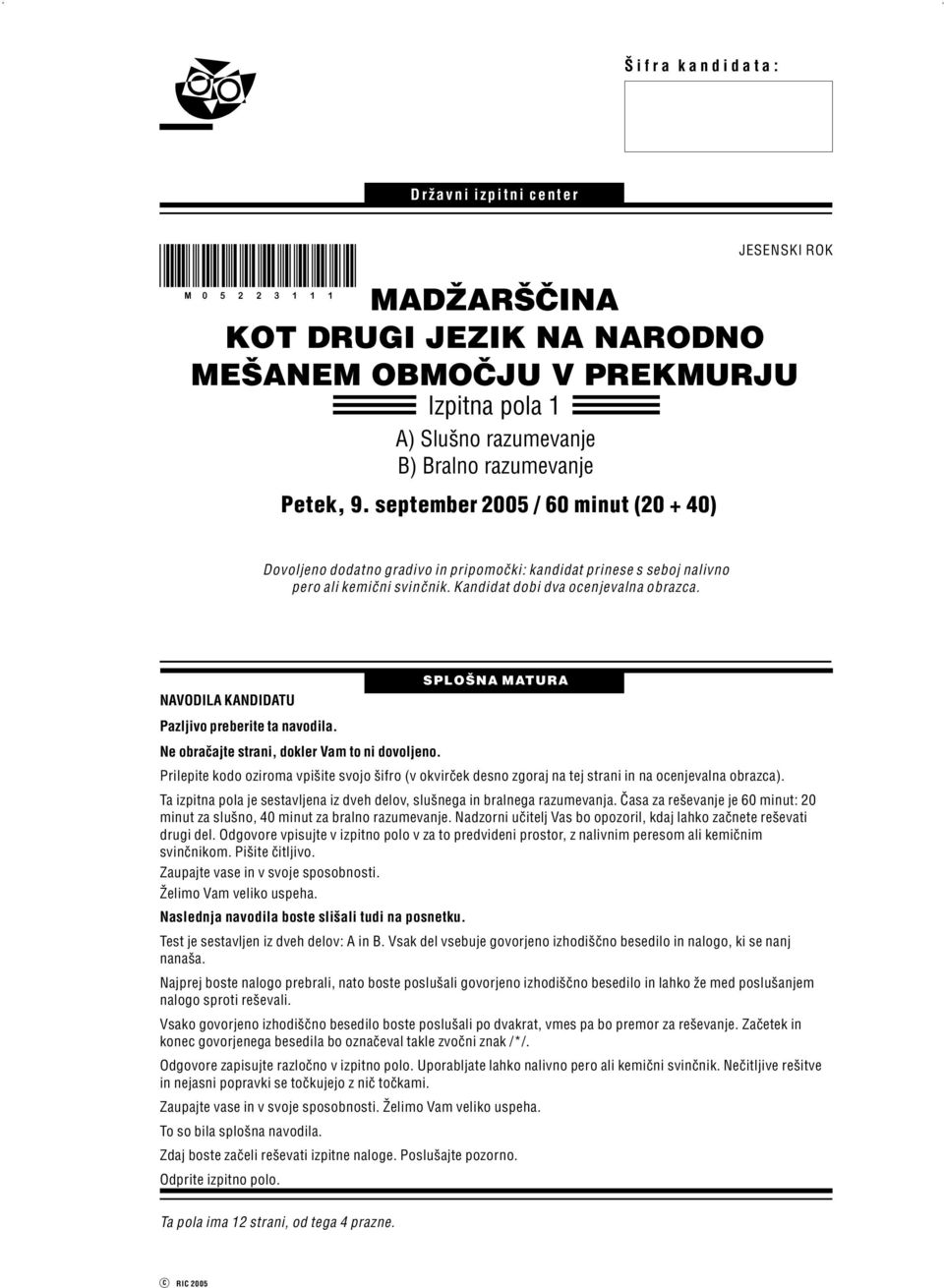 kemi~ni svin~nik. Kandidat dobi dva ocenjevalna obrazca. SPLO[NA MATURA NAVODILA KANDIDATU Pazljivo preberite ta navodila. Ne obra~ajte strani, dokler Vam to ni dovoljeno.