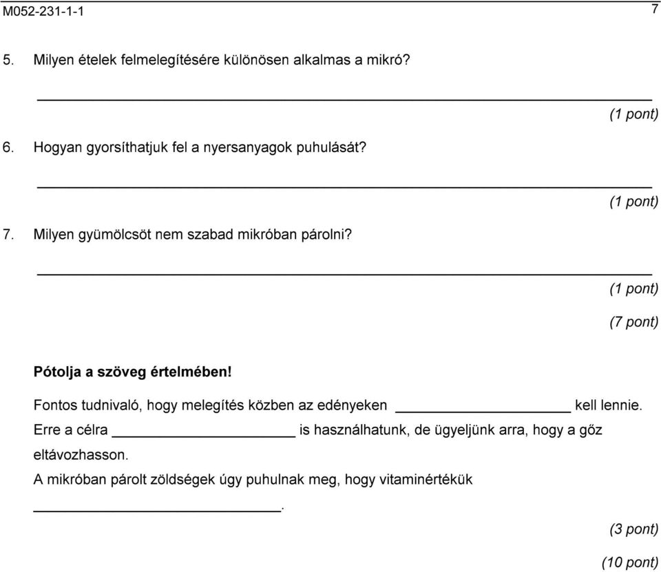 (7 pont) Pótolja a szöveg értelmében! Fontos tudnivaló, hogy melegítés közben az edényeken kell lennie.