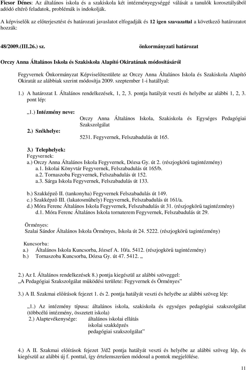 önkormányzati határozat Orczy Anna Általános Iskola és Szakiskola Alapító Okiratának módosításáról Fegyvernek Önkormányzat Képviselőtestülete az Orczy Anna Általános Iskola és Szakiskola Alapító