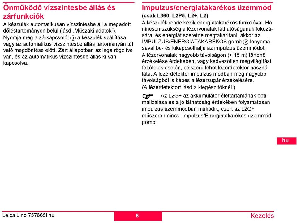 Leica Lino 757665i pulzus/energiatakarékos üzeód (csak L360, L25, L2+, L2) A készülék rendelkezik energiatakarékos funkcióval.