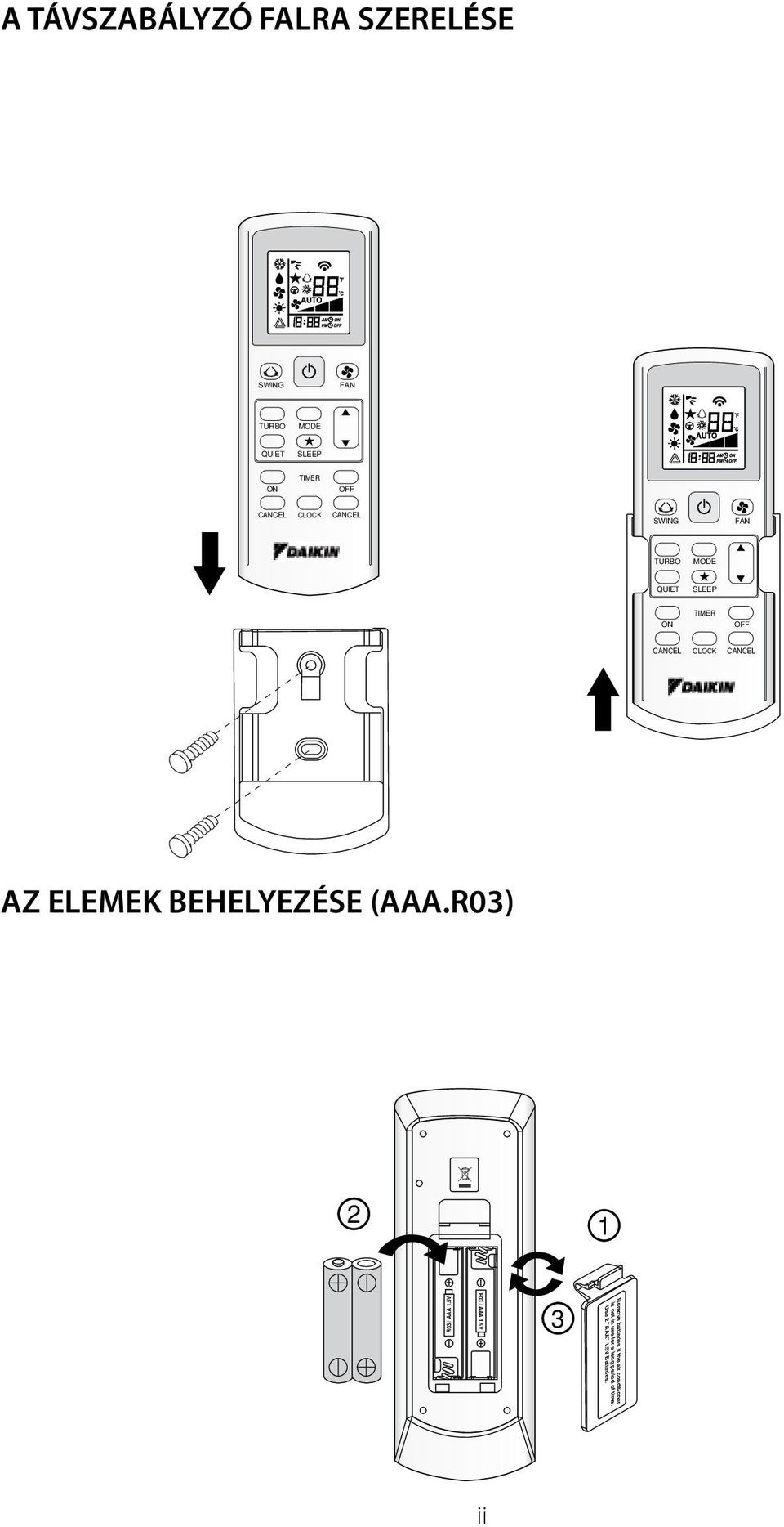 Use 2 "AAA" 1.5V Batteries. Remove batteries if the air conditioner is not in use for a long period of time.