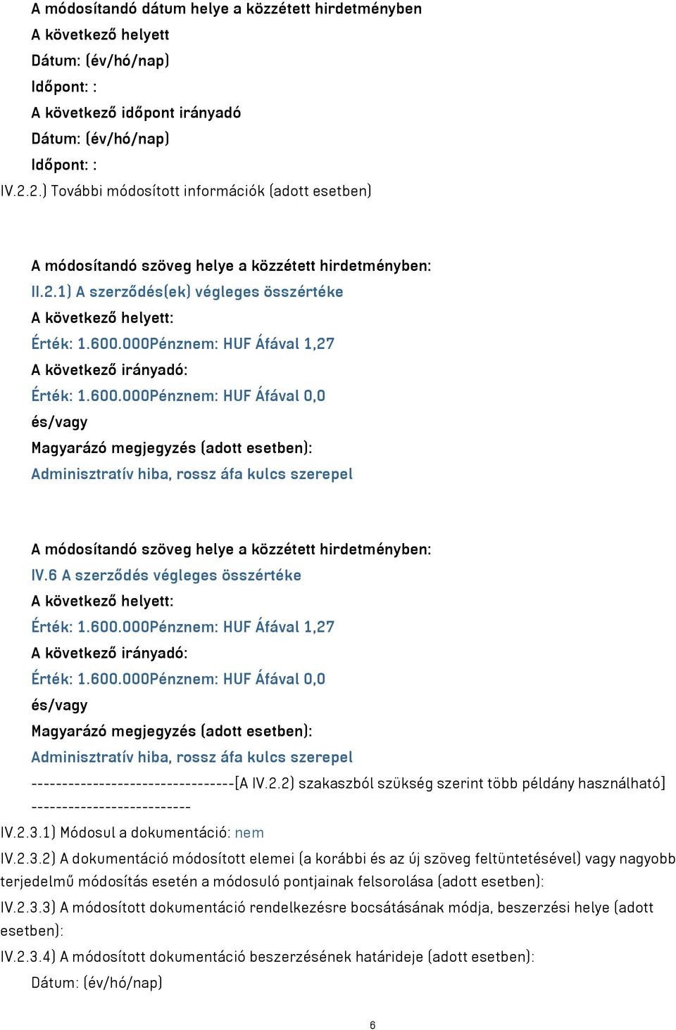 000Pénznem: HUF Áfával 1,27 A következő irányadó: Érték: 1.600.