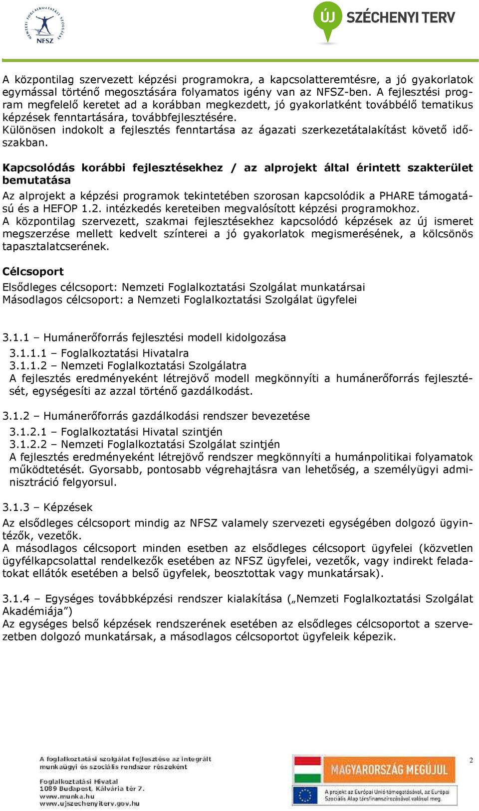 Különösen indklt a fejlesztés fenntartása az ágazati szerkezetátalakítást követı idıszakban.