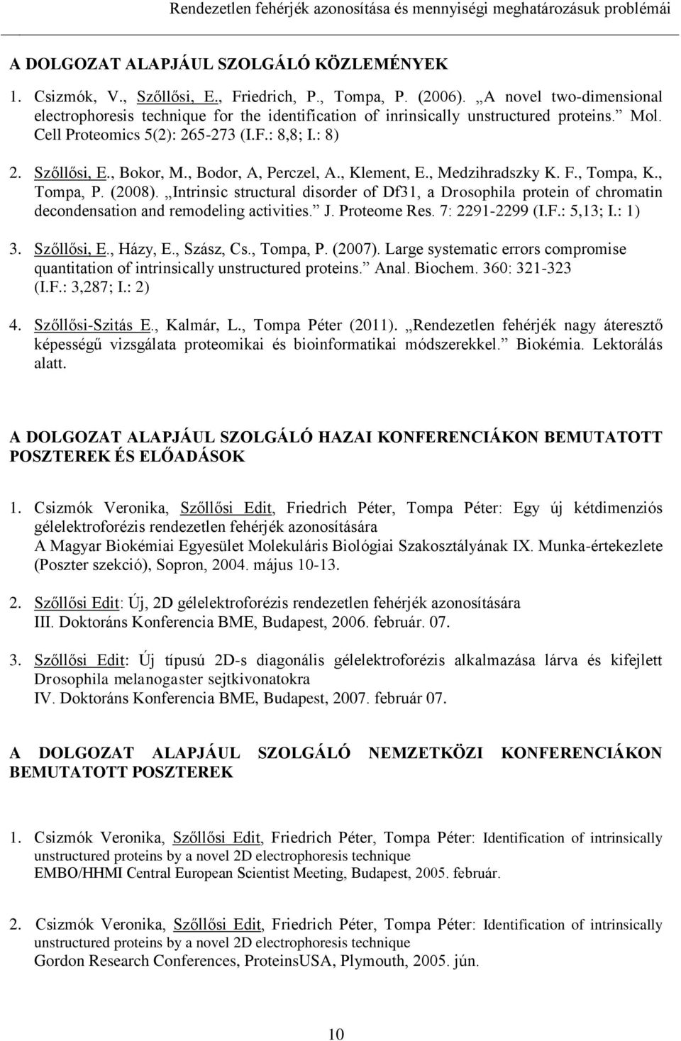 , Bodor, A, Perczel, A., Klement, E., Medzihradszky K. F., Tompa, K., Tompa, P. (2008).