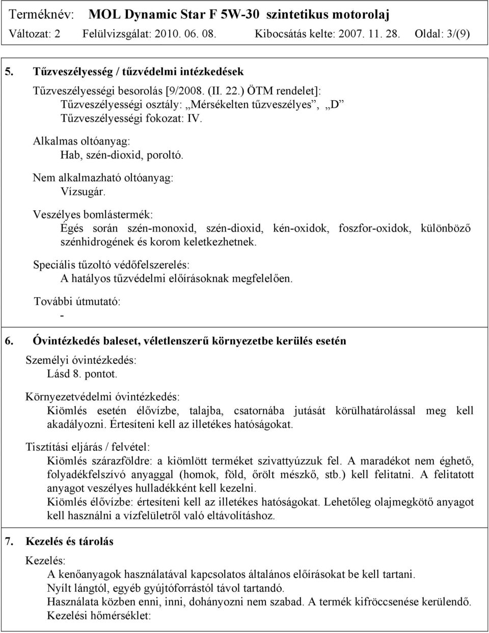 Veszélyes bomlástermék: Égés során szén-monoxid, szén-dioxid, kén-oxidok, foszfor-oxidok, különböző szénhidrogének és korom keletkezhetnek.