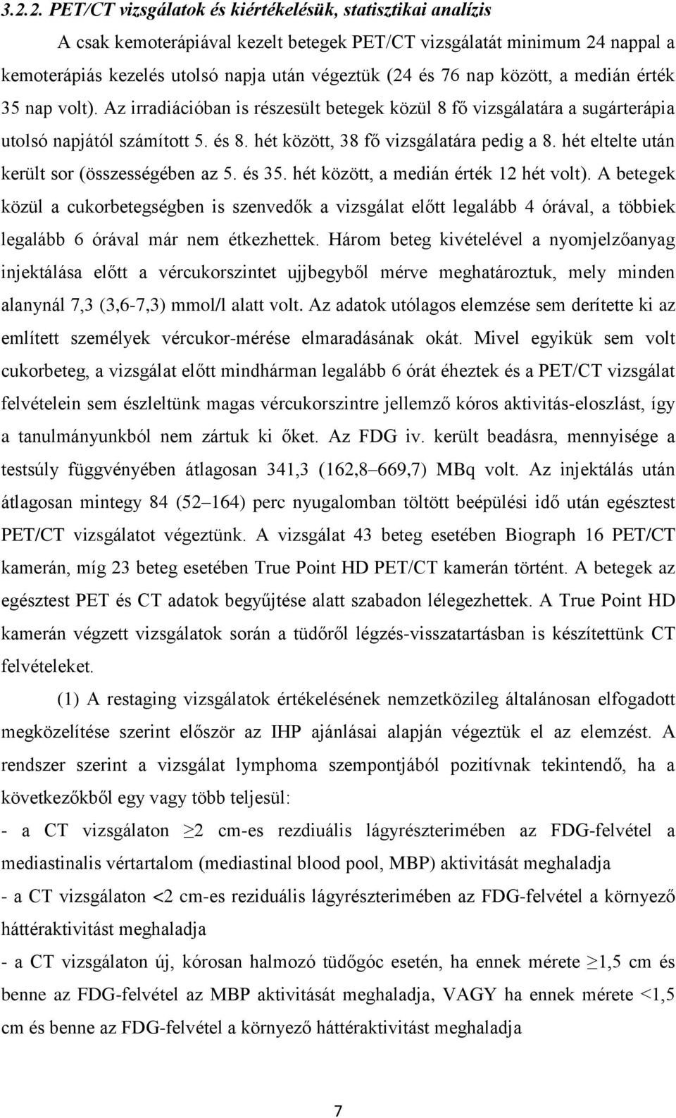 hét eltelte után került sor (összességében az 5. és 35. hét között, a medián érték 12 hét volt).