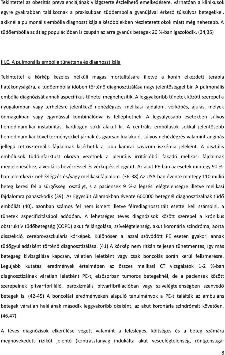 C. A pulmonális embólia tünettana és diagnosztikája Tekintettel a kórkép kezelés nélküli magas mortalitására illetve a korán elkezdett terápia hatékonyságára, a tüdőembólia időben történő