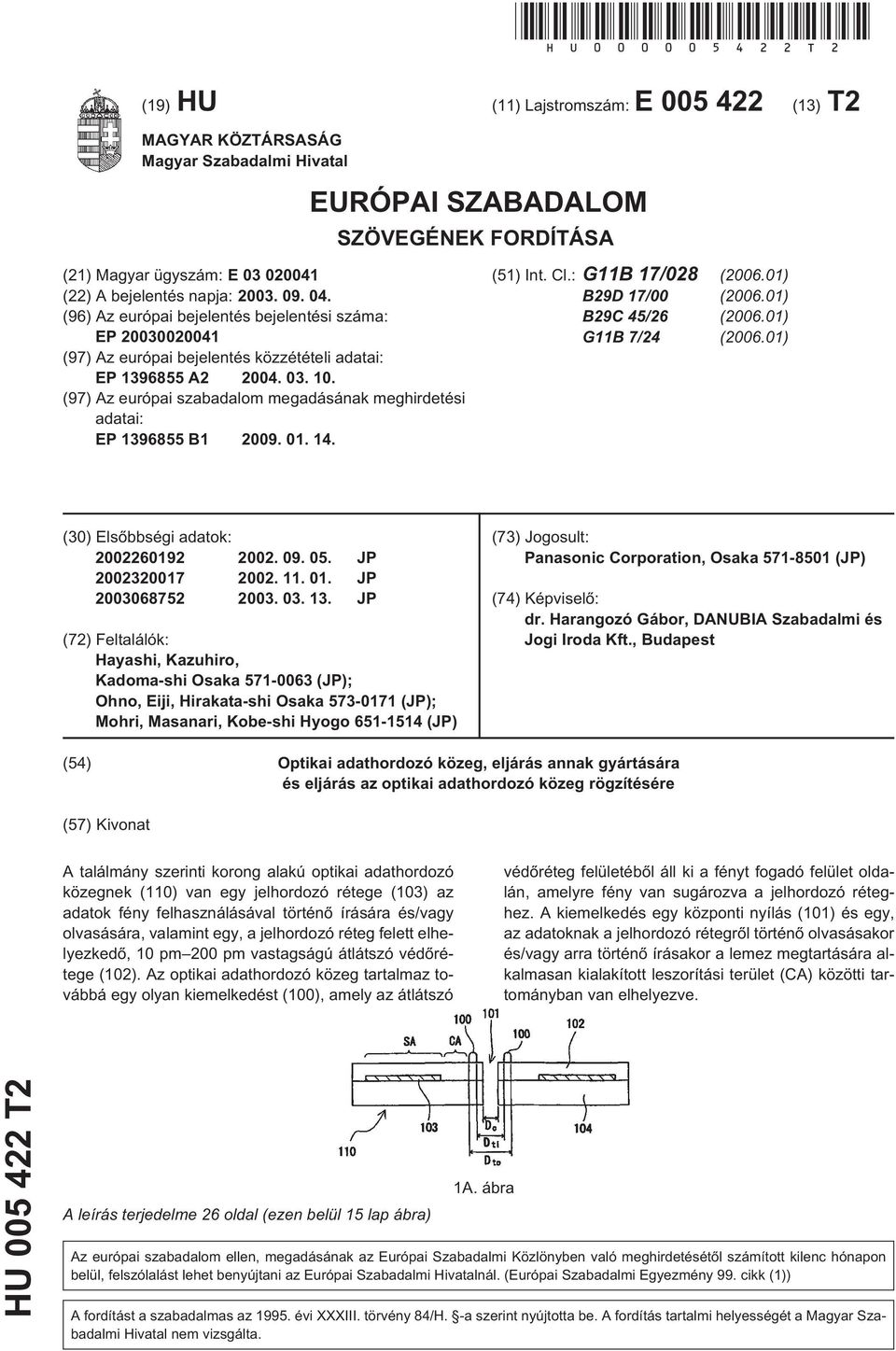 04. (96) Az európai bejelentés bejelentési száma: EP 20030020041 (97) Az európai bejelentés közzétételi adatai: EP 1396855 A2 2004. 03. 10.