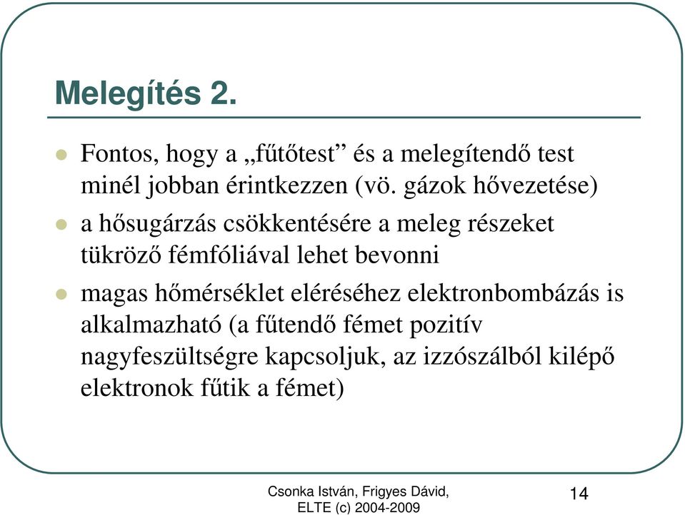 bevonni magas hımérséklet eléréséhez elektronbombázás is alkalmazható (a főtendı fémet