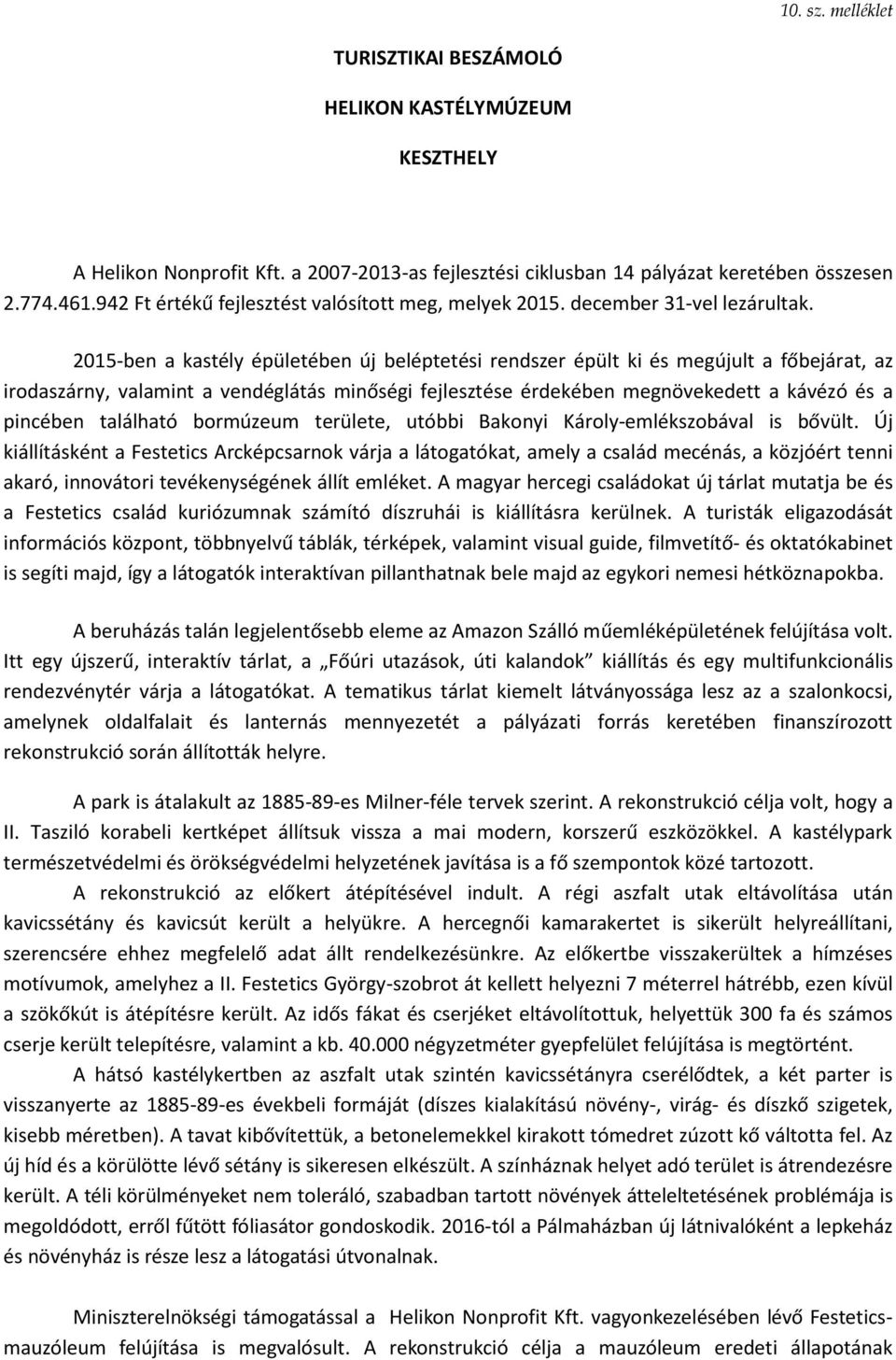 2015-ben a kastély épületében új beléptetési rendszer épült ki és megújult a főbejárat, az irodaszárny, valamint a vendéglátás minőségi fejlesztése érdekében megnövekedett a kávézó és a pincében