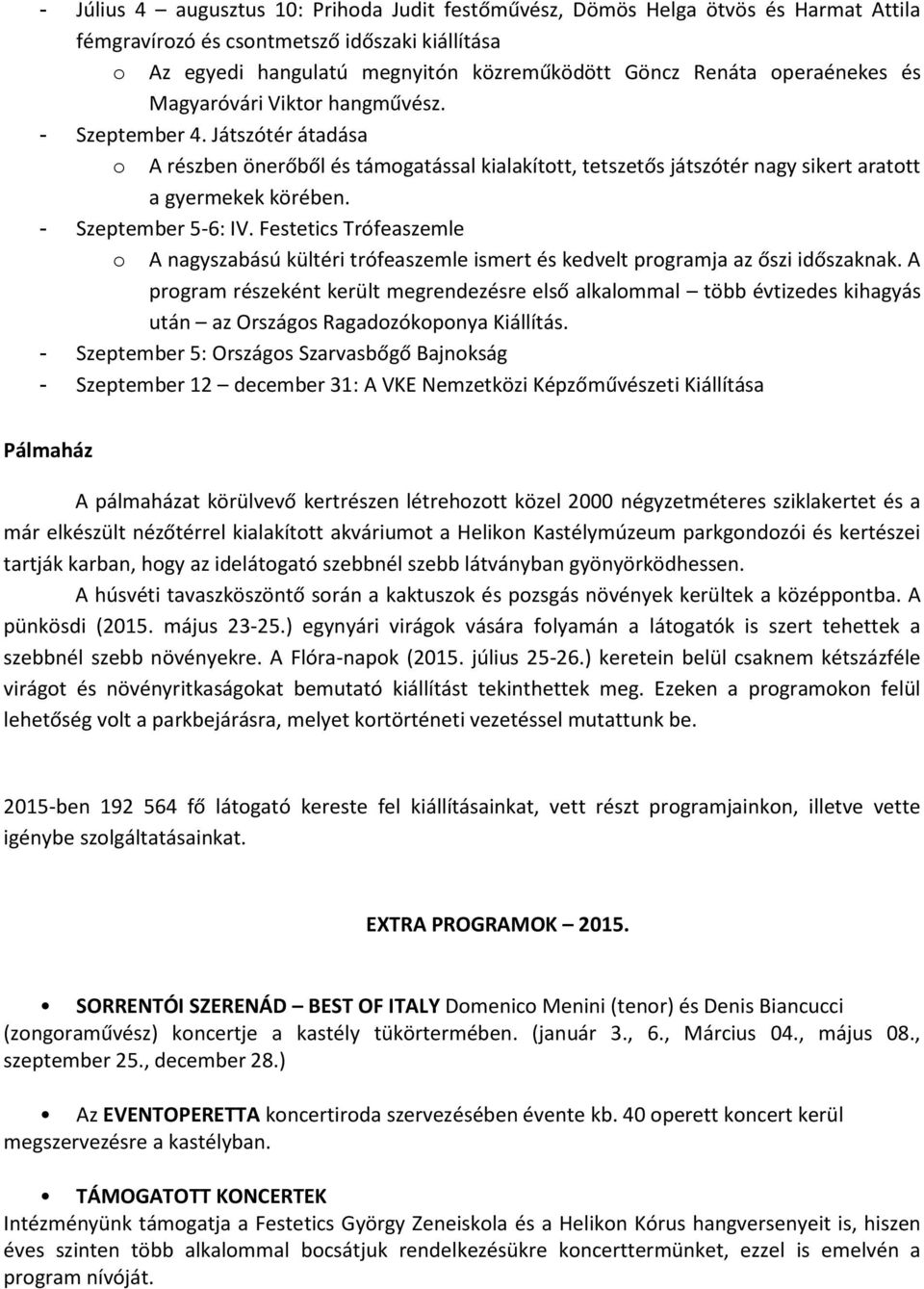 - Szeptember 5-6: IV. Festetics Trófeaszemle o A nagyszabású kültéri trófeaszemle ismert és kedvelt programja az őszi időszaknak.