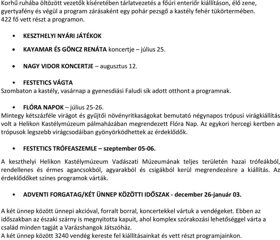 FESTETICS VÁGTA Szombaton a kastély, vasárnap a gyenesdiási Faludi sík adott otthont a programnak. FLÓRA NAPOK július 25-26.