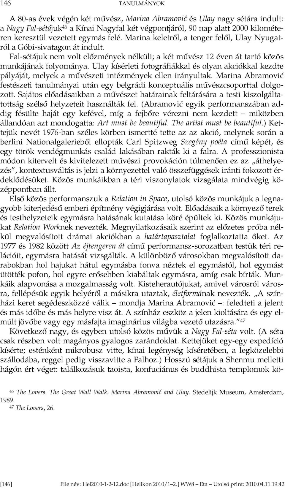 Ulay kísérleti fotográfiákkal és olyan akciókkal kezdte pályáját, melyek a művészeti intézmények ellen irányultak.