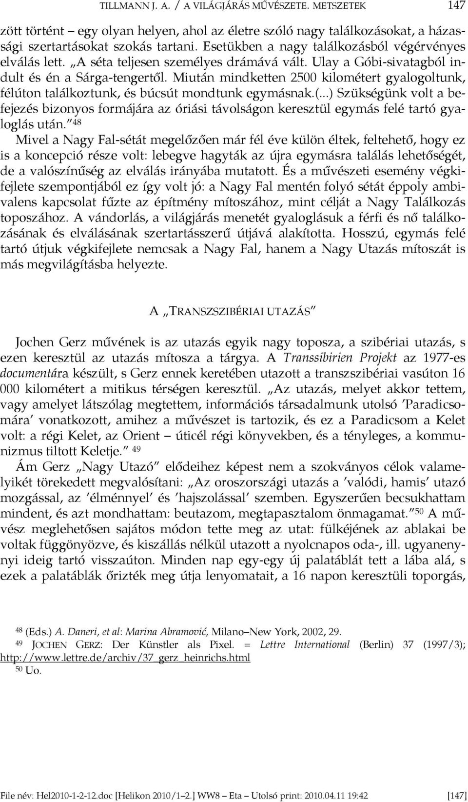 Miután mindketten 2500 kilométert gyalogoltunk, félúton találkoztunk, és búcsút mondtunk egymásnak.(.