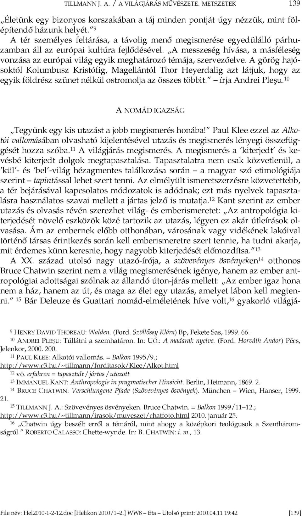A messzeség hívása, a másféleség vonzása az európai világ egyik meghatározó témája, szervezőelve.