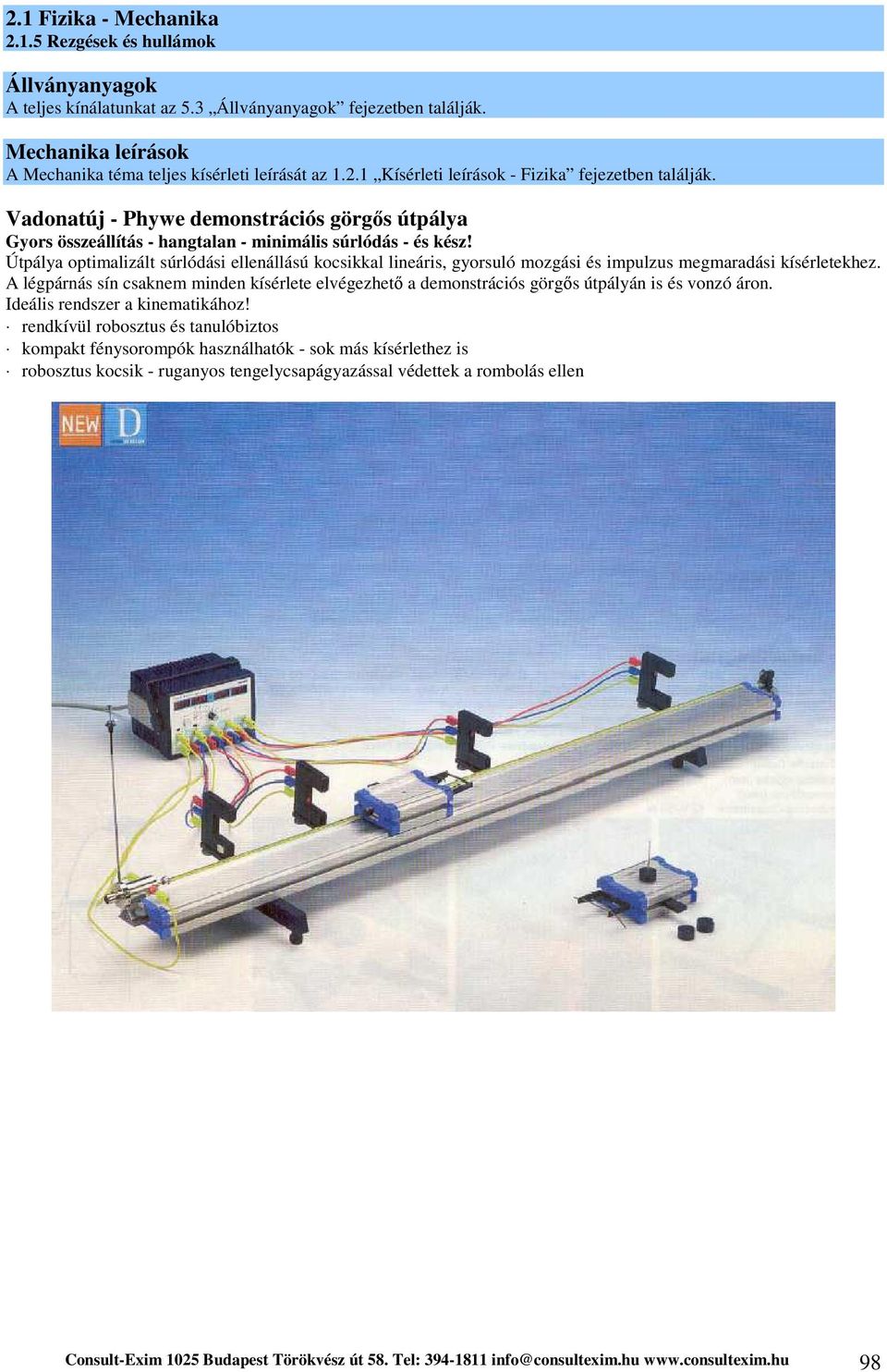 Útpálya optimalizált súrlódási ellenállású kocsikkal lineáris, gyorsuló mozgási és impulzus megmaradási kísérletekhez.