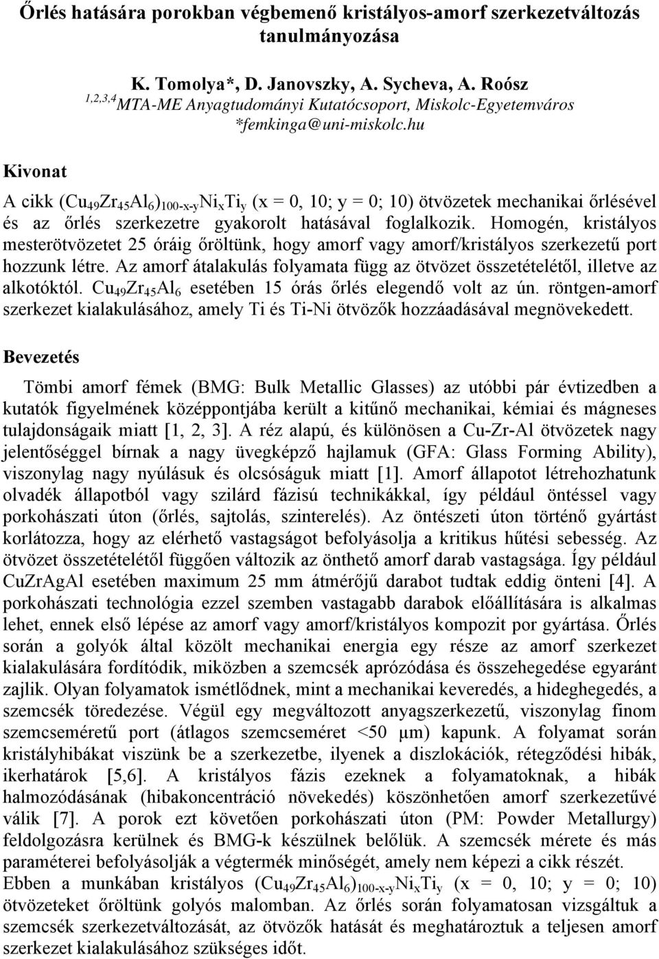 hu Kivonat A cikk (Cu 49 Zr 45 Al 6 ) 100-x-y Ni x Ti y (x = 0, 10; y = 0; 10) ötvözetek mechanikai őrlésével és az őrlés szerkezetre gyakorolt hatásával foglalkozik.