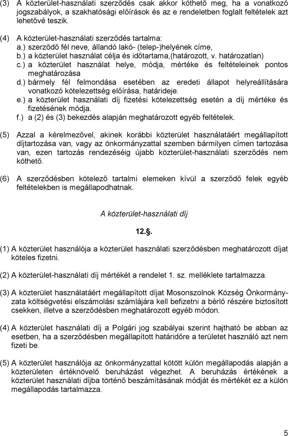 ) a közterület használat helye, módja, mértéke és feltételeinek pontos meghatározása d.