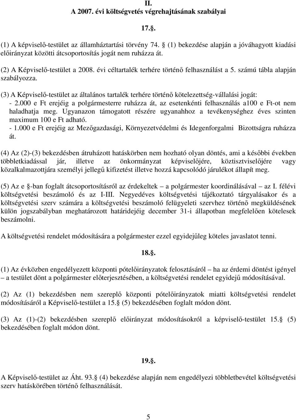 számú tábla alapján szabályozza. (3) A Képviselő-testület az általános tartalék terhére történő kötelezettség-vállalási jogát: - 2.