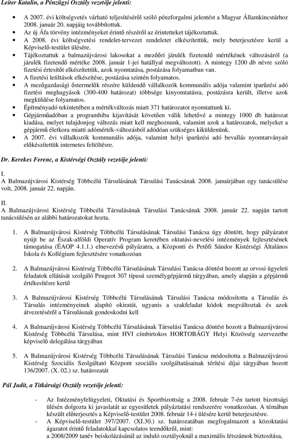 évi költségvetési rendelet-tervezet rendeletet elkészítettük, mely beterjesztésre kerül a Képviselő-testület ülésére.