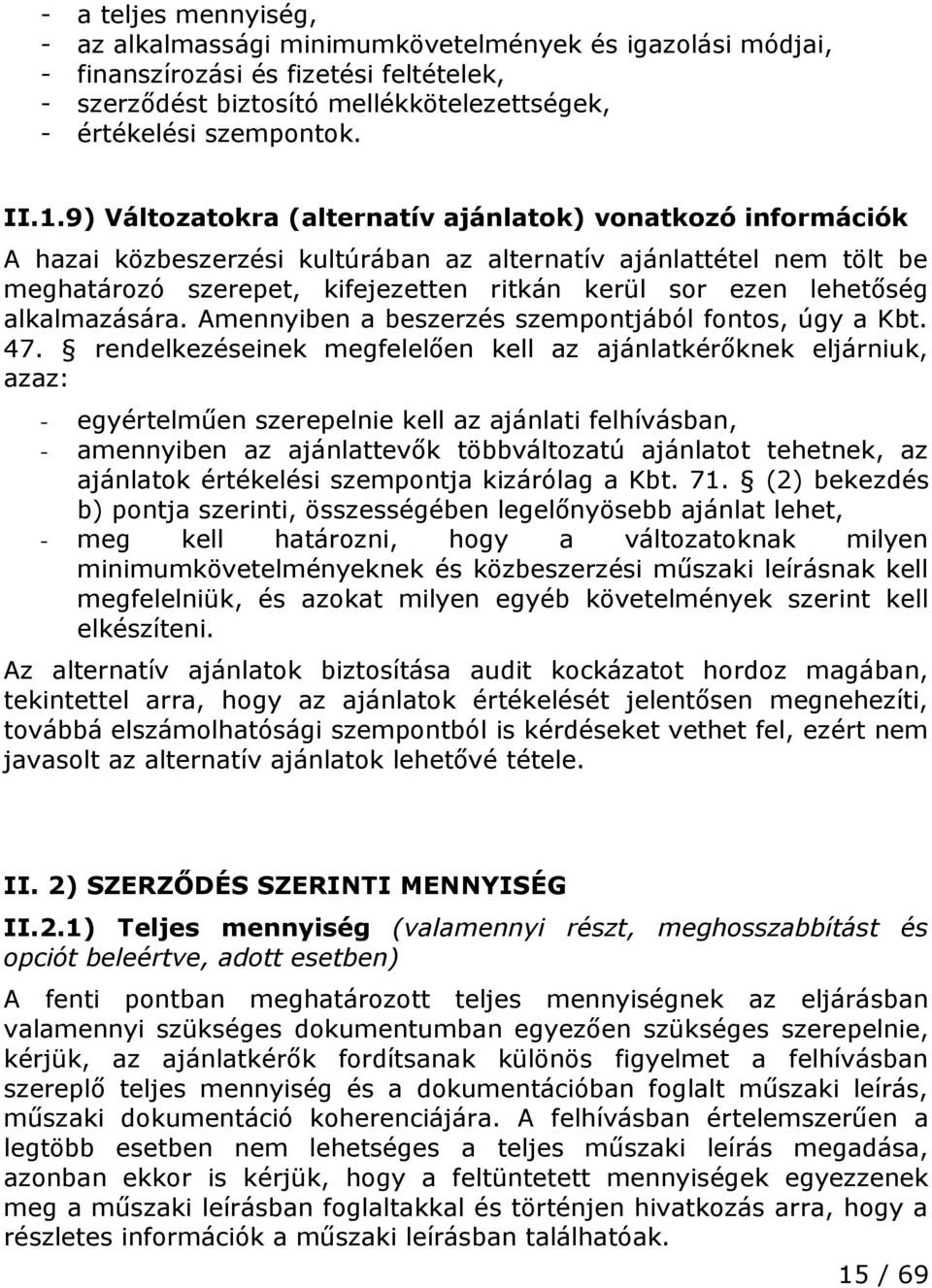 alkalmazására. Amennyiben a beszerzés szempontjából fontos, úgy a Kbt. 47.