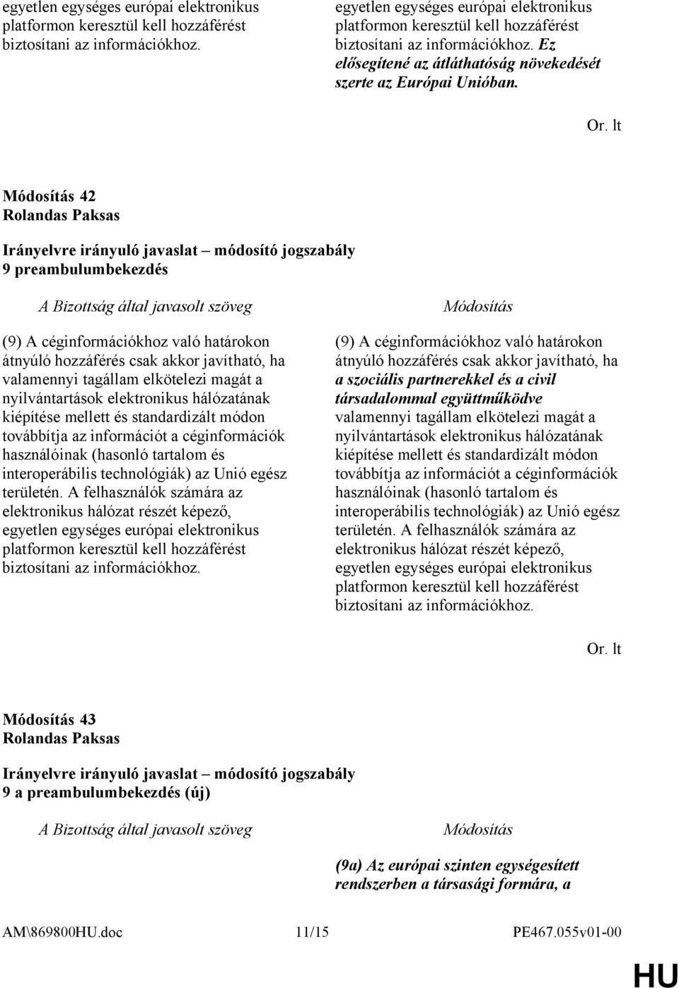 42 Rolandas Paksas 9 preambulumbekezdés (9) A céginformációkhoz való határokon átnyúló hozzáférés csak akkor javítható, ha valamennyi tagállam elkötelezi magát a nyilvántartások elektronikus