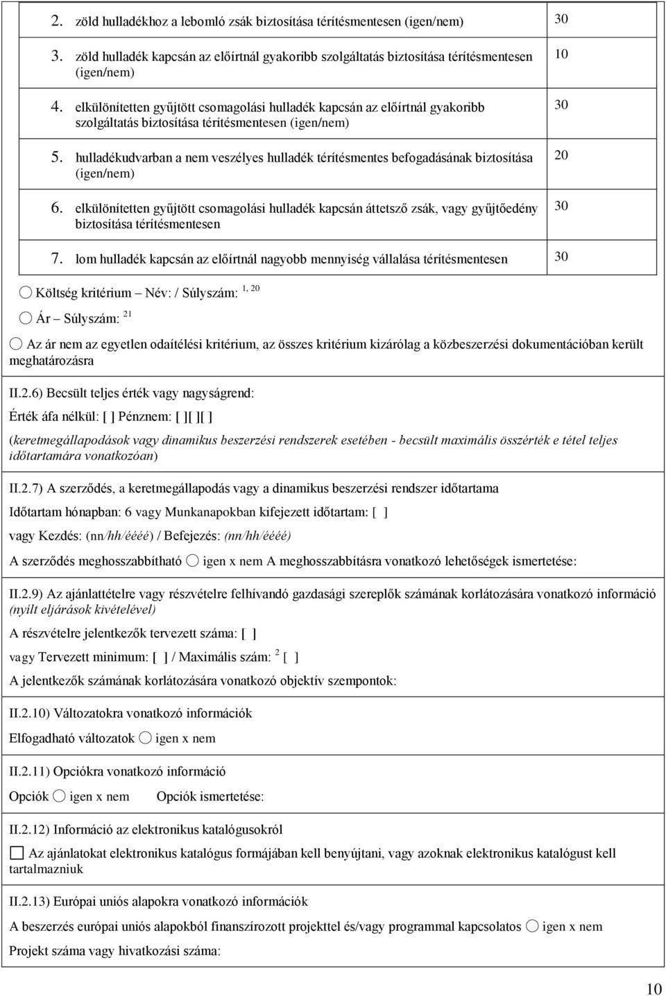 hulladékudvarban a nem veszélyes hulladék térítésmentes befogadásának biztosítása (igen/nem) 6.