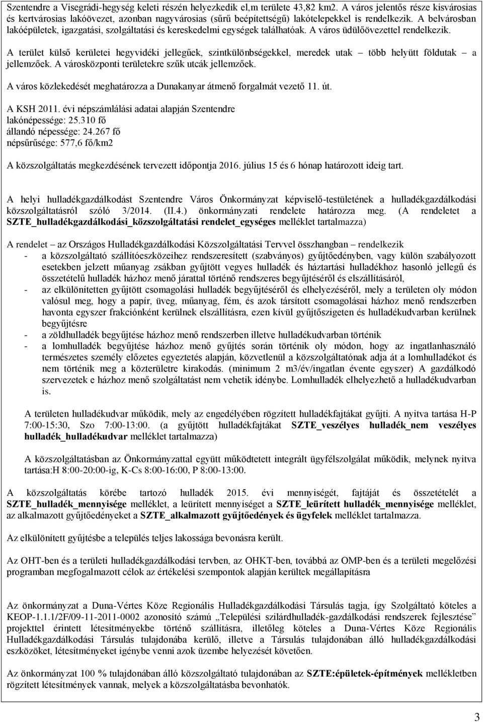 A belvárosban lakóépületek, igazgatási, szolgáltatási és kereskedelmi egységek találhatóak. A város üdülőövezettel rendelkezik.